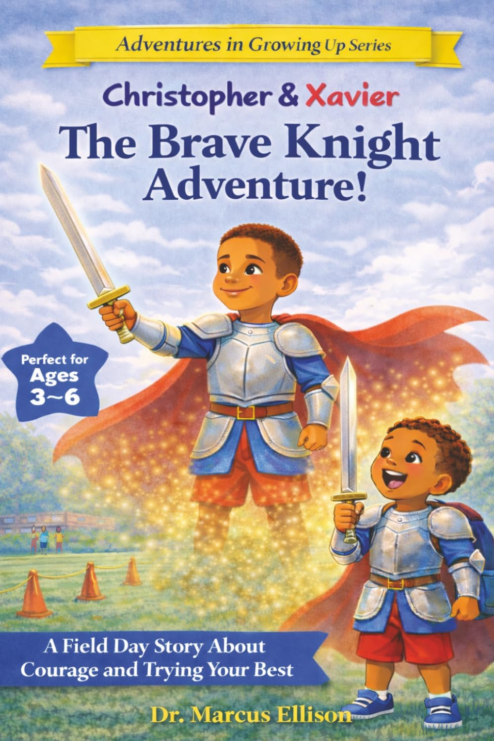 Christopher & Xavier: The Brave Knight Adventure: A Field Day Story About Courage and Trying Your Best (Adventures in Growing Up Series)