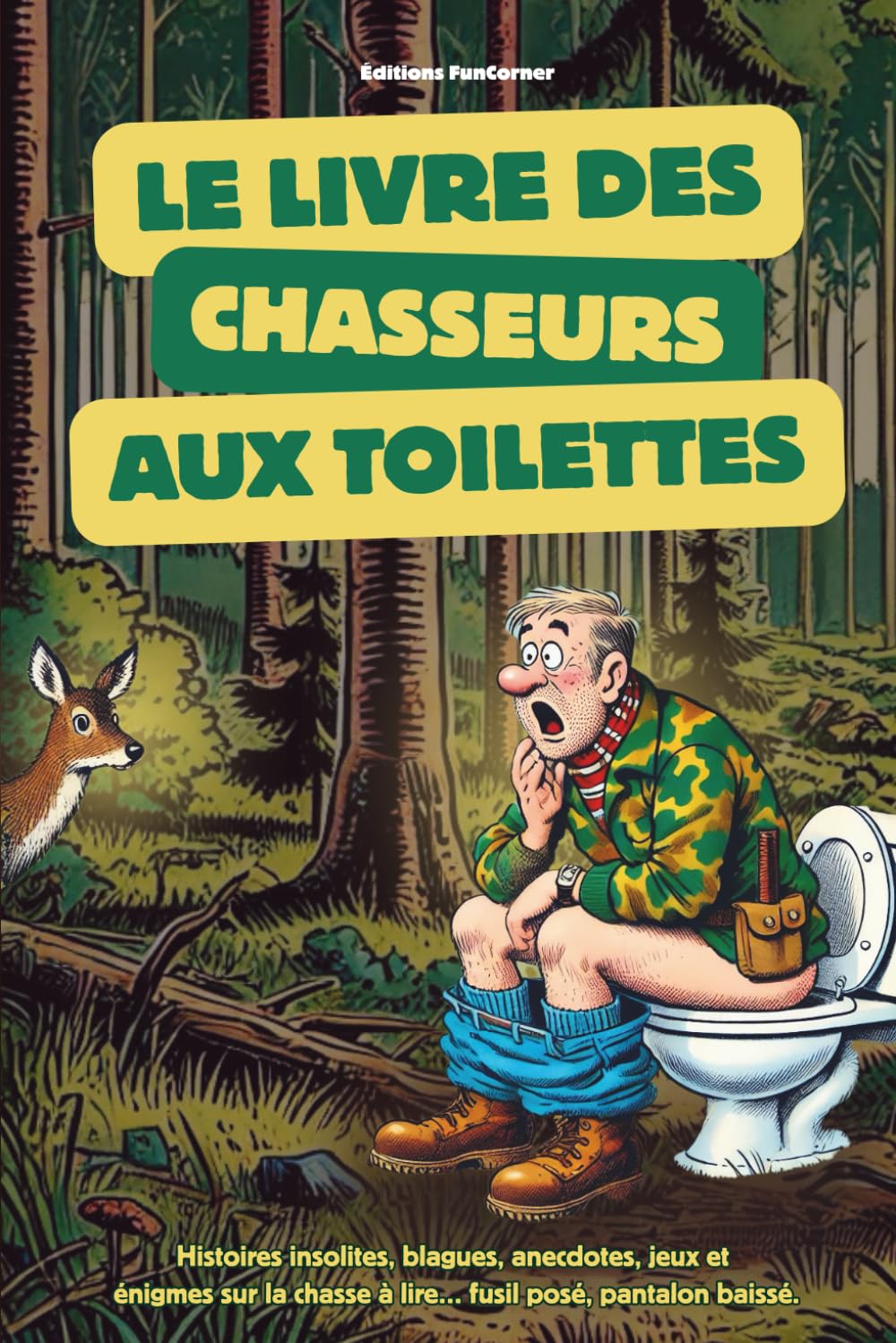 Le livres des chasseurs aux toilettes: histoires insolites, blagues, anecdotes, jeux et énigmes sur la chasse à lire fusil posé et pantalon baissé