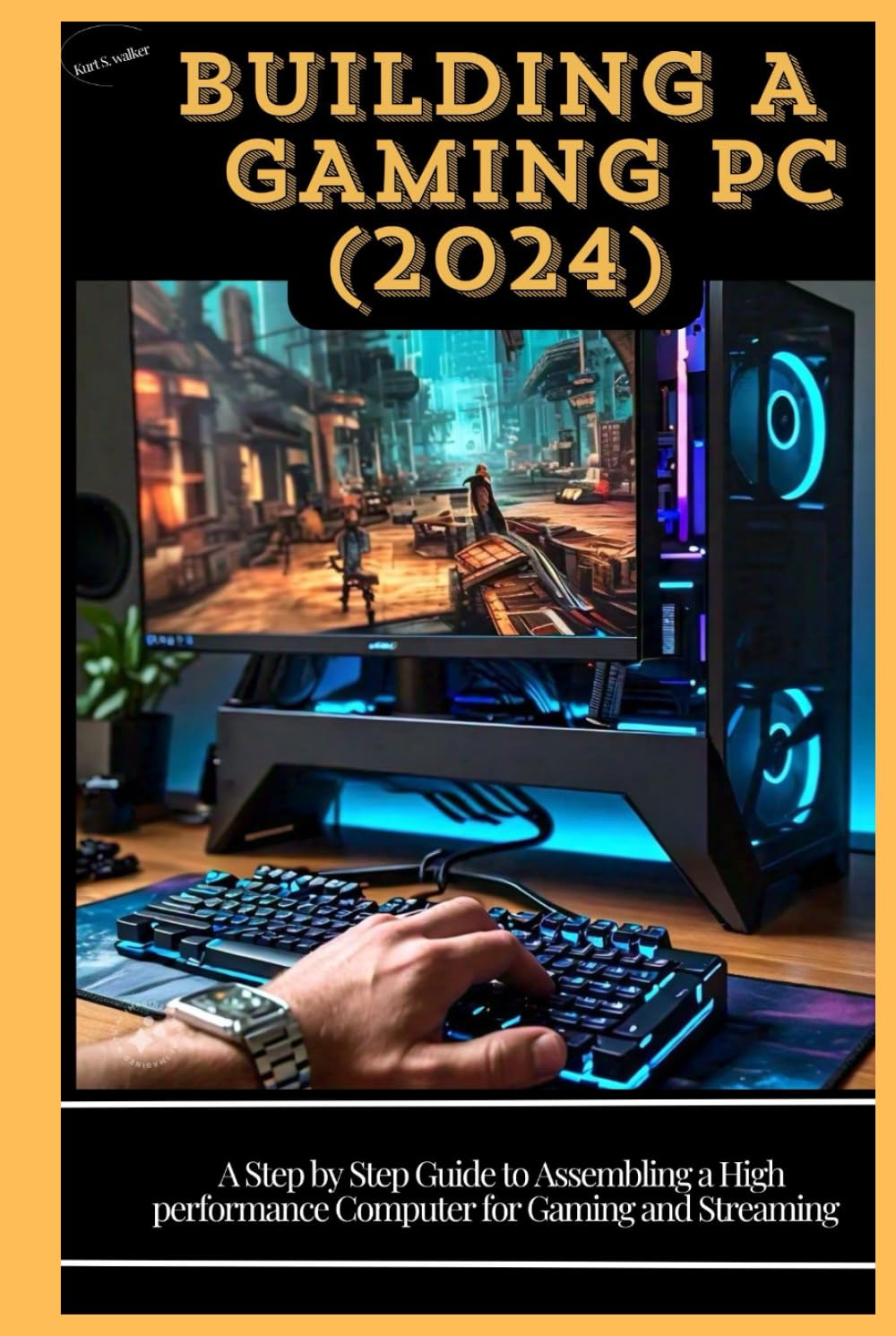 BUILDING A GAMING PC ( 2024): A Step by Step Guide to Assembling a High Performance Computer for Gaming and Streaming