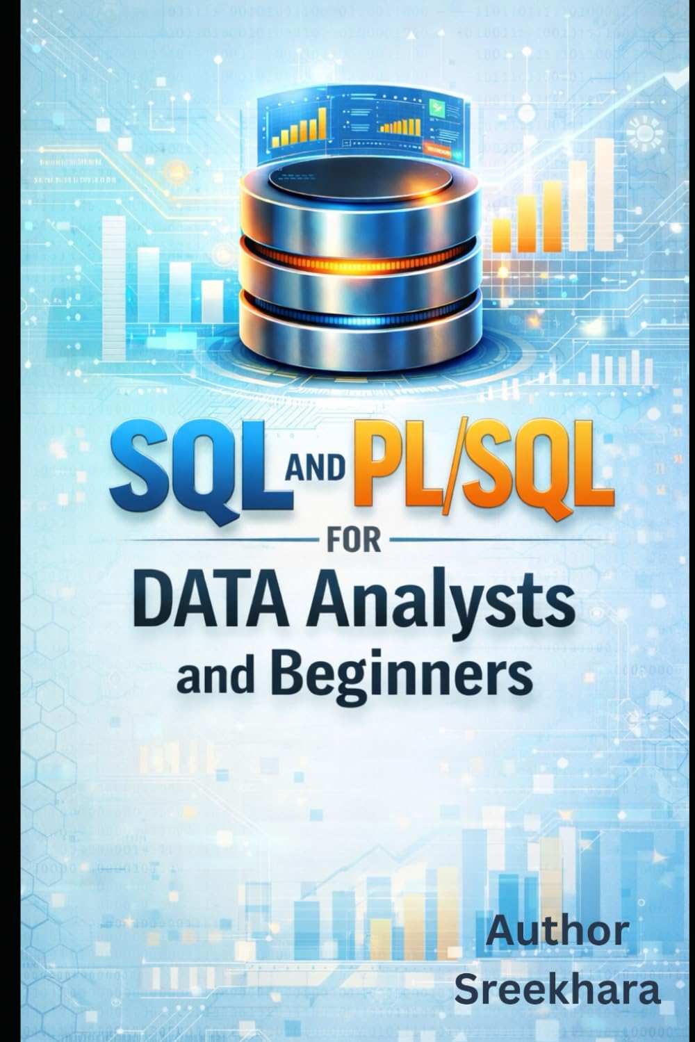 SQL and PL/SQL for Data Analysts and Beginners: Complete Guide from Beginner to Advanced Database Programming and Analysis