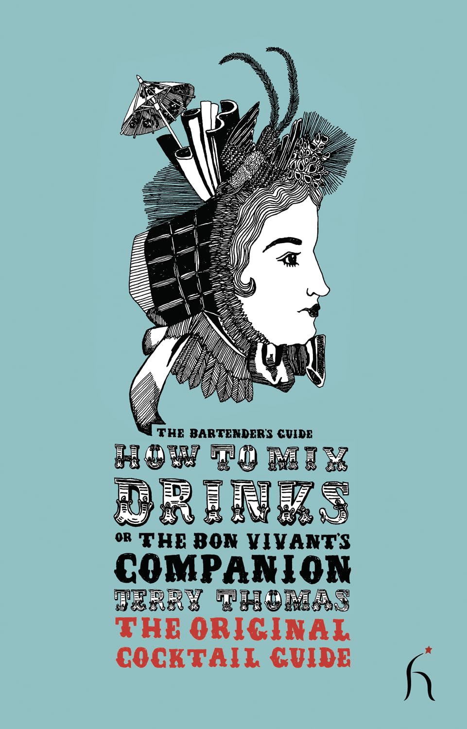 How to Mix Drinks or The Bon Vivant's Companion: The Original Cocktail Guide (Hesperus Classics)