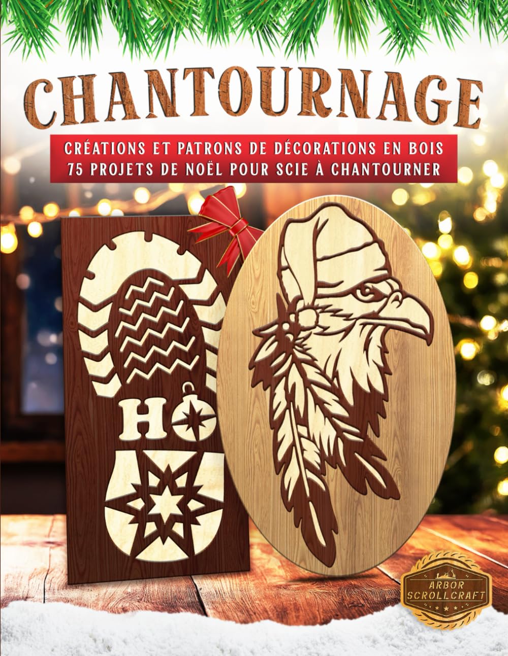 Chantournage: Créations et patrons de décorations en bois - 75 projets de Noël pour scie à chantourner