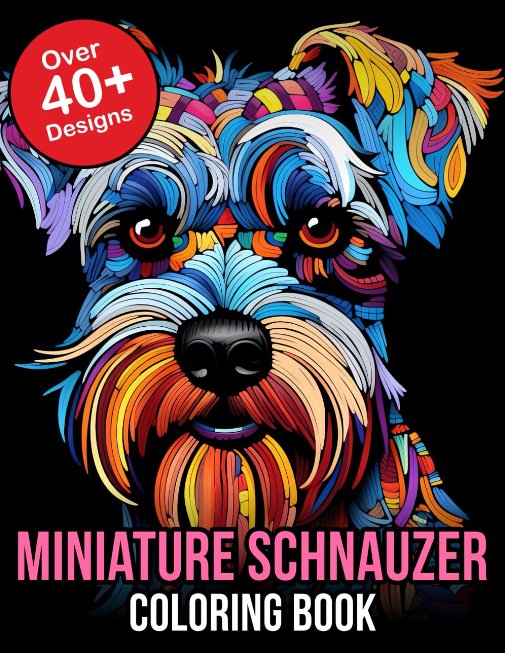 Miniature Schnauzer Coloring Book: Discover the Joy of Coloring with Miniature Schnauzers: A Miniature Schnauzer Coloring Book for Dog Lovers