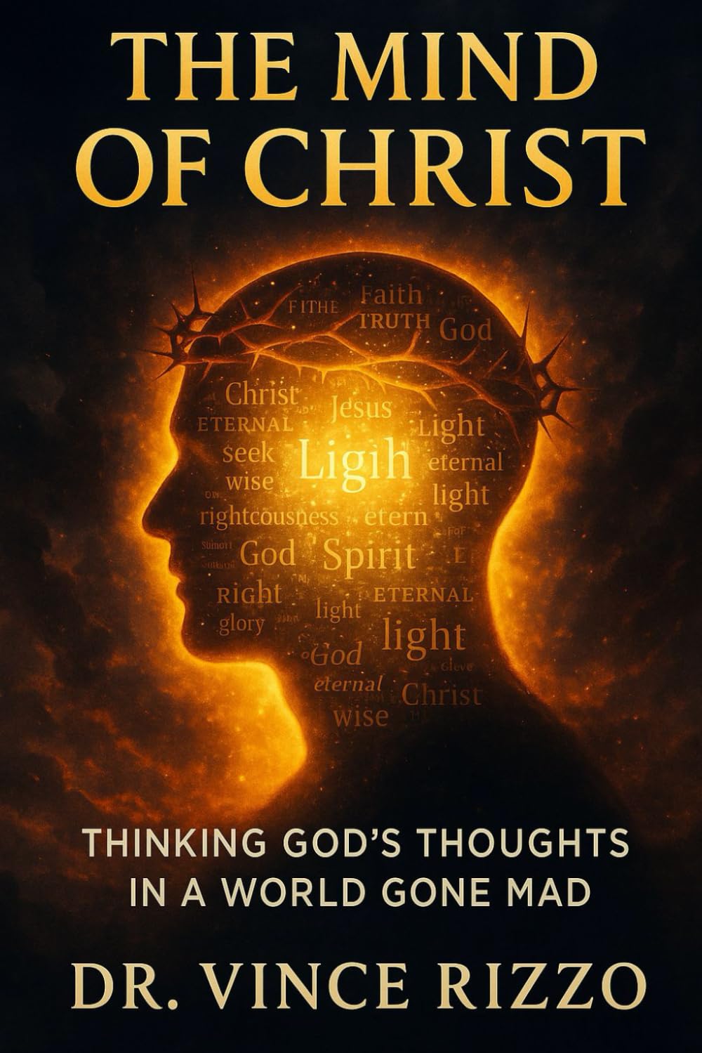 The Mind of Christ: Thinking God’s Thoughts in a World Gone Mad