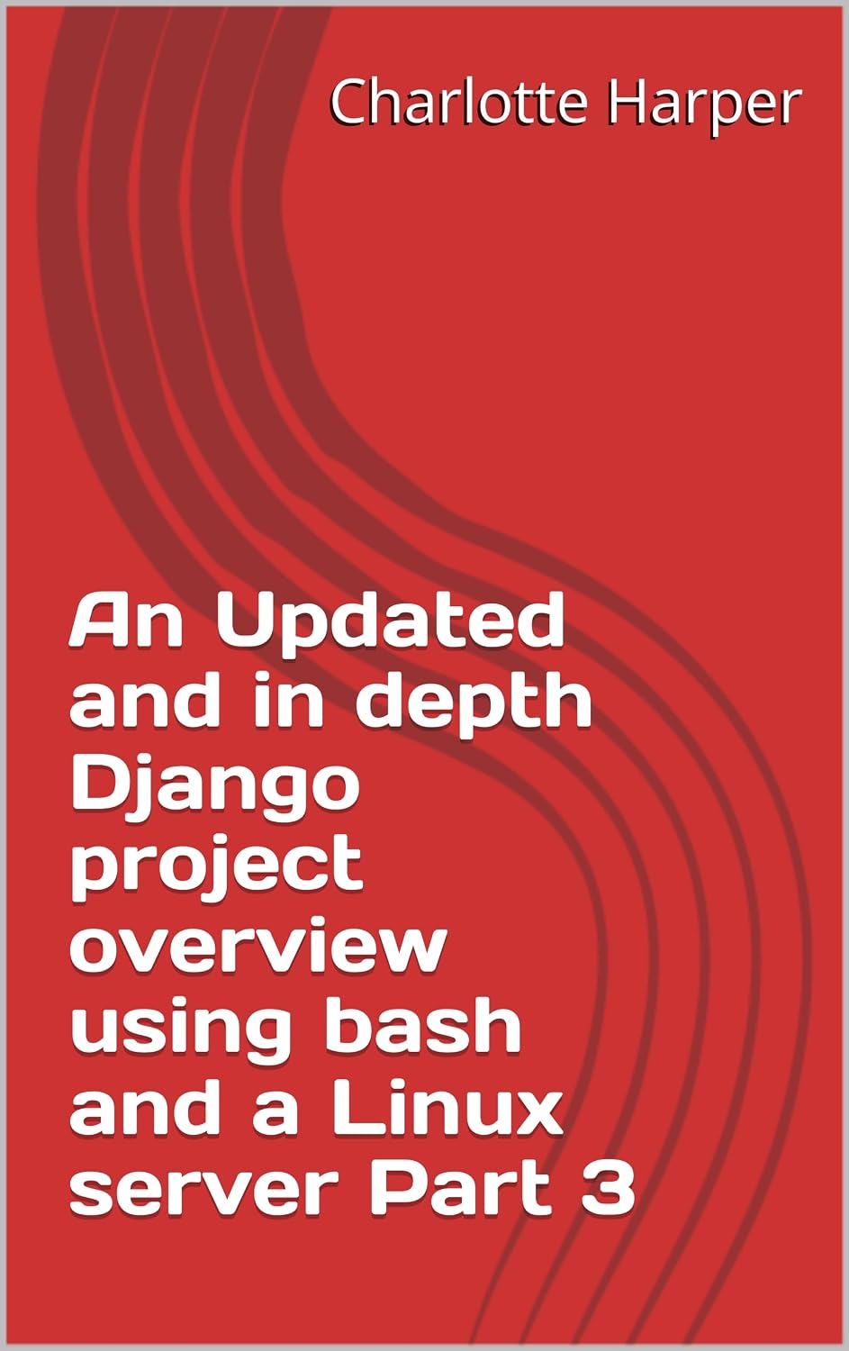 An Updated and in depth Django project overview using bash and a Linux server Part 3