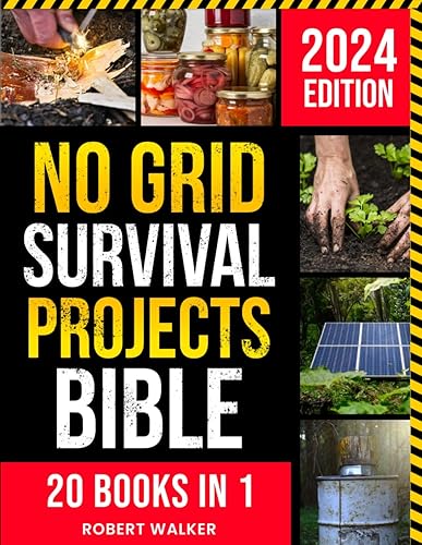 No Grid Survival Projects Bible: 20 Books in 1: The Complete Guide to Everything You Need to Achieve Energy and Food Independence, be Self-Sufficient, and Protect Your Loved Ones in Any Situation