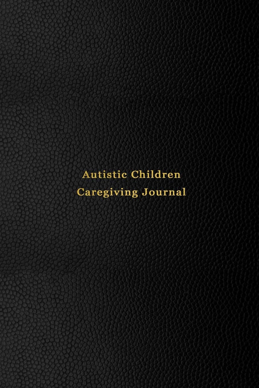 Autistic Children Caregiving Journal: Mood and behavior tracking journal for carers and parents of Autistic kids Improve the care of your children with pattern logging | Professional black cover