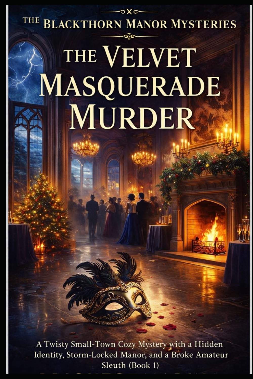 The Velvet Masquerade Murder: A Twisty Small-Town Cozy Mystery with a Hidden Identity, Storm-Locked Manor, and a Broke Amateur Sleuth (Book 1) (The Blackthorn Manor Mysteries)