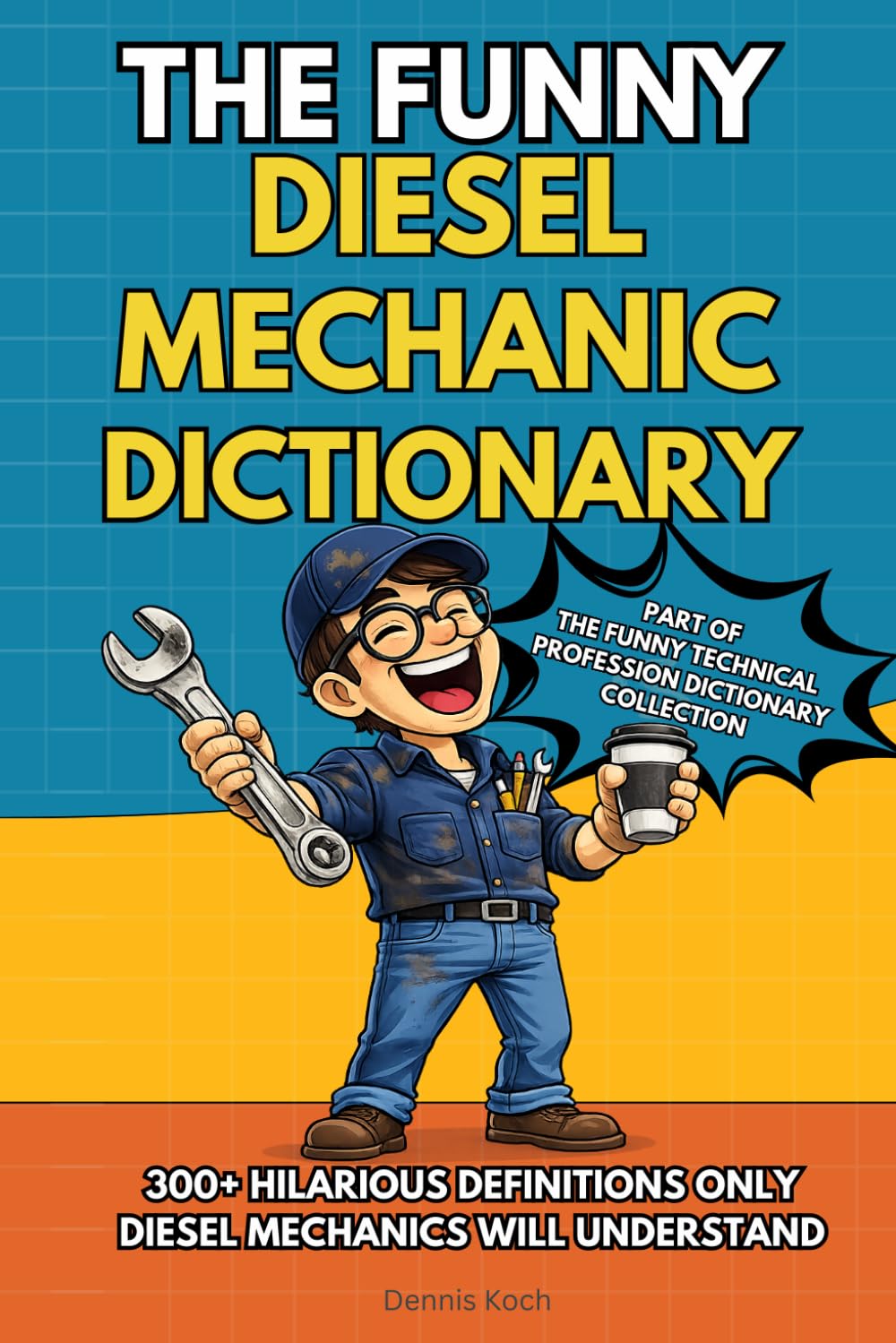 The Funny Diesel Mechanic Dictionary: A Hilarious and Relatable Guide to Shop Talk, Truck Problems, and Real Diesel Mechanic Life – The Perfect Gift ... Technical Professions Dictionary Collection)