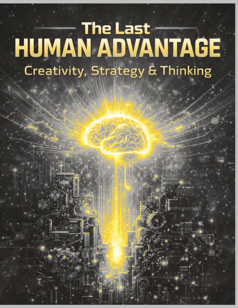 The Last Human Advantage: Creativity, Strategy & Thinking in the Age of Artificial Intelligence