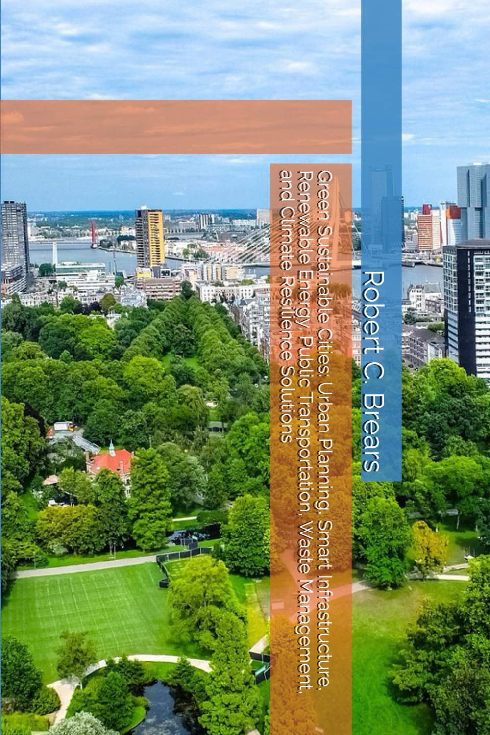 Green Sustainable Cities: Urban Planning, Smart Infrastructure, Renewable Energy, Public Transportation, Waste Management, and Climate Resilience Solutions