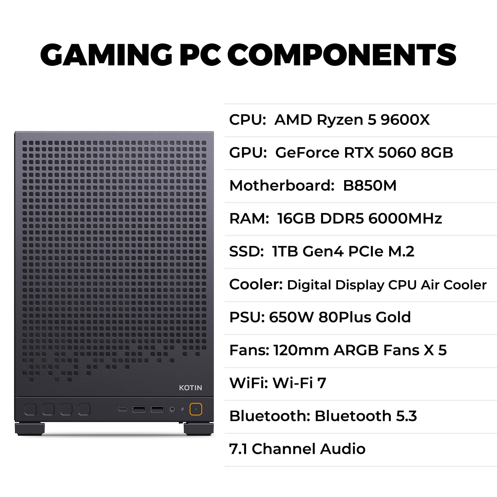KOTIN Gaming PC D32B, AMD Ryzen 5 9600X Up to 5.4GHz, GeForce RTX 5060 8GB, 650W 80 Plus Gold PSU, Digital Display Air Cooler, 5 ARGB Fans, 16GB DDR5 6000MHz, 1TB PCIe 4.0 SSD, WiFi 7 Win11 Home - 4