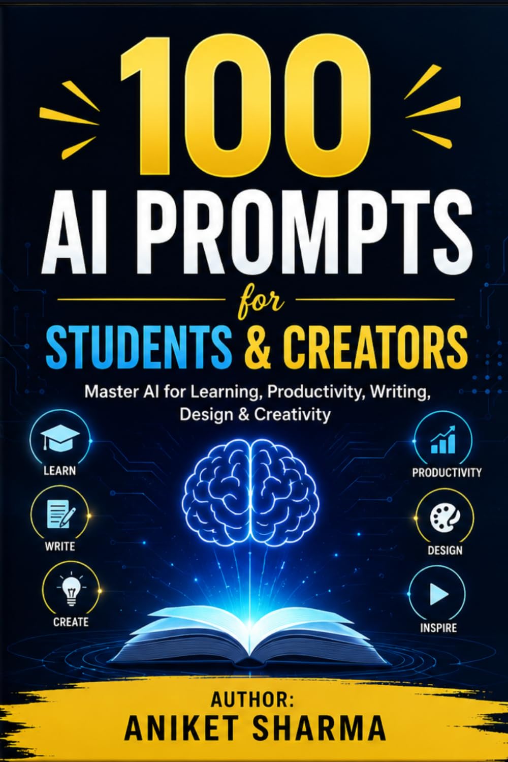 100 AI Prompts for Students & Creators: Master AI for Learning, Productivity, Writing, Design & Creativity