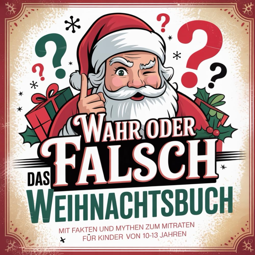 Wahr oder falsch: Das Weihnachtsbuch mit Fakten und Mythen für Kinder: Ein unterhaltsames Wahr-oder-Falsch-Buch mit überraschenden Erkenntnissen für ... im Alter von 10-13 Jahren rund um Weihnachten