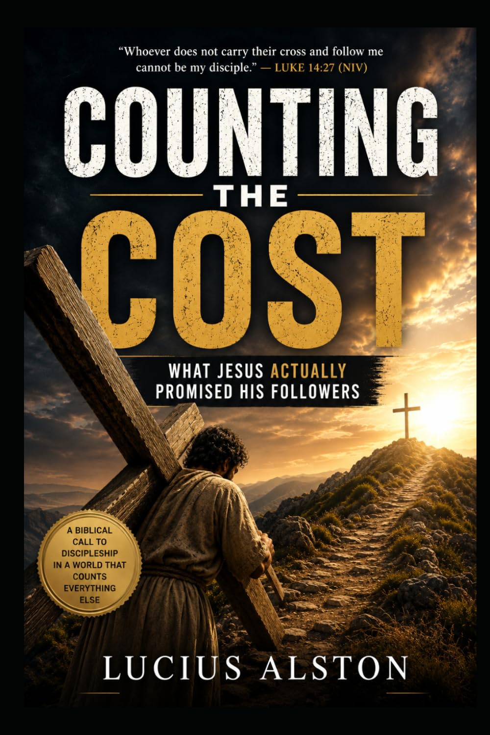 Counting The Cost: What Jesus Actually Promised His Followers