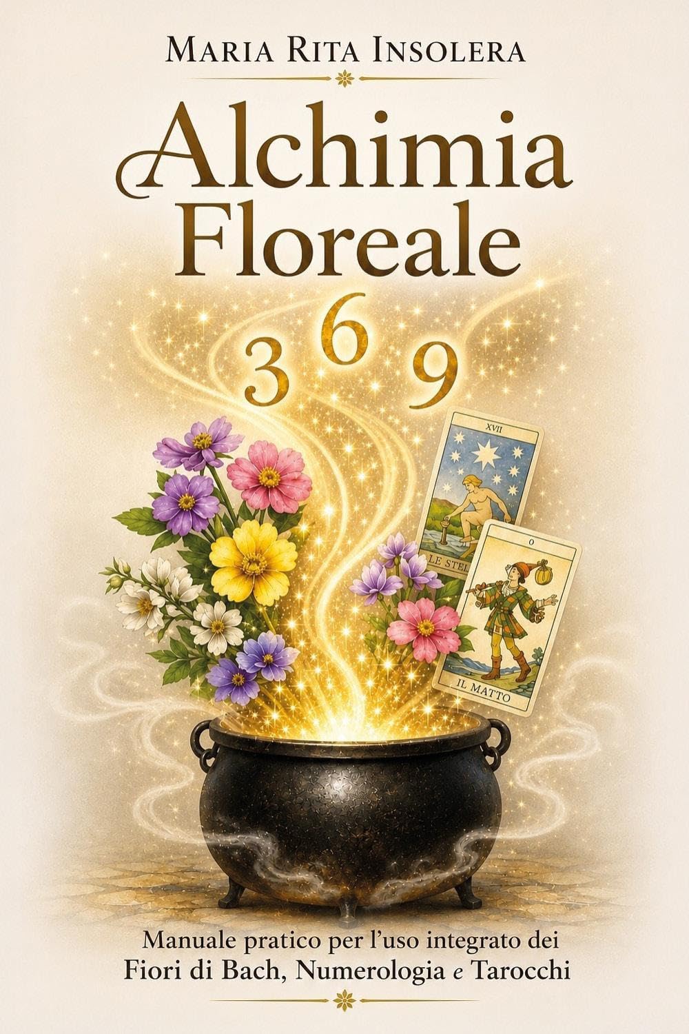 Alchimia Floreale - Manuale pratico per l'uso integrato dei Fiori di Bach, della Numerologia e dei Tarocchi