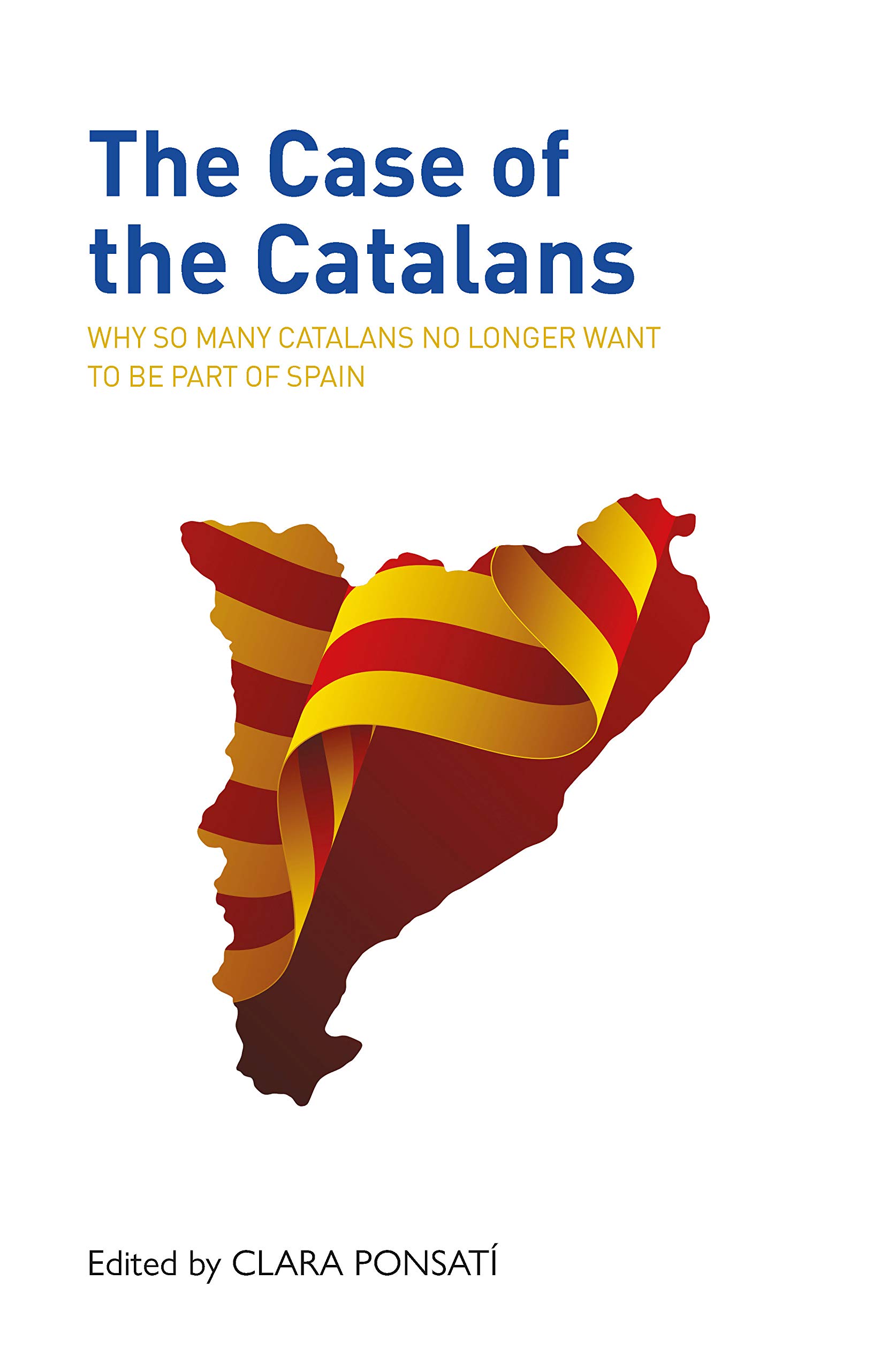 The Case of the Catalans: Why So Many Catalans No Longer Want to be Part of Spain