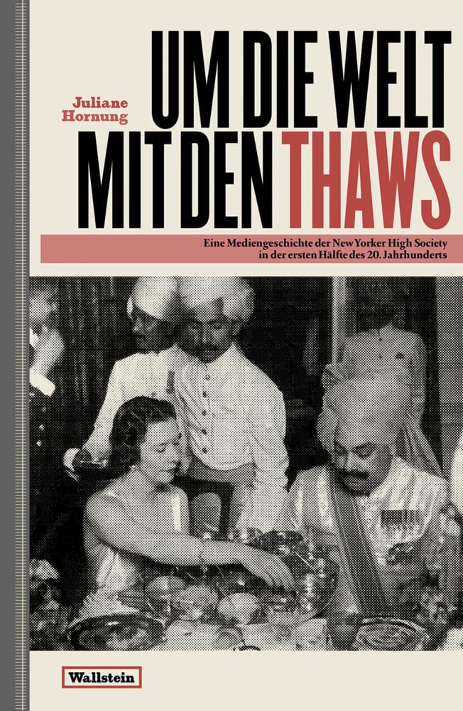 Um die Welt mit den Thaws: Eine Mediengeschichte der New Yorker High Society in der ersten Hälfte des 20. Jahrhunderts