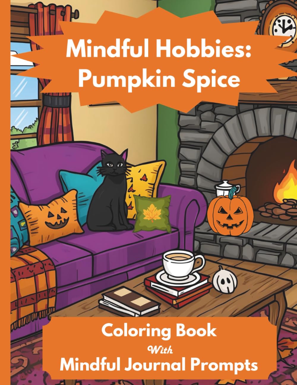 Mindful Hobbies: Pumpkin Spice: Mindfulness Coloring Book with Guided Journal Prompts Celebrating Autumn to Reduce Stress and Anxiety