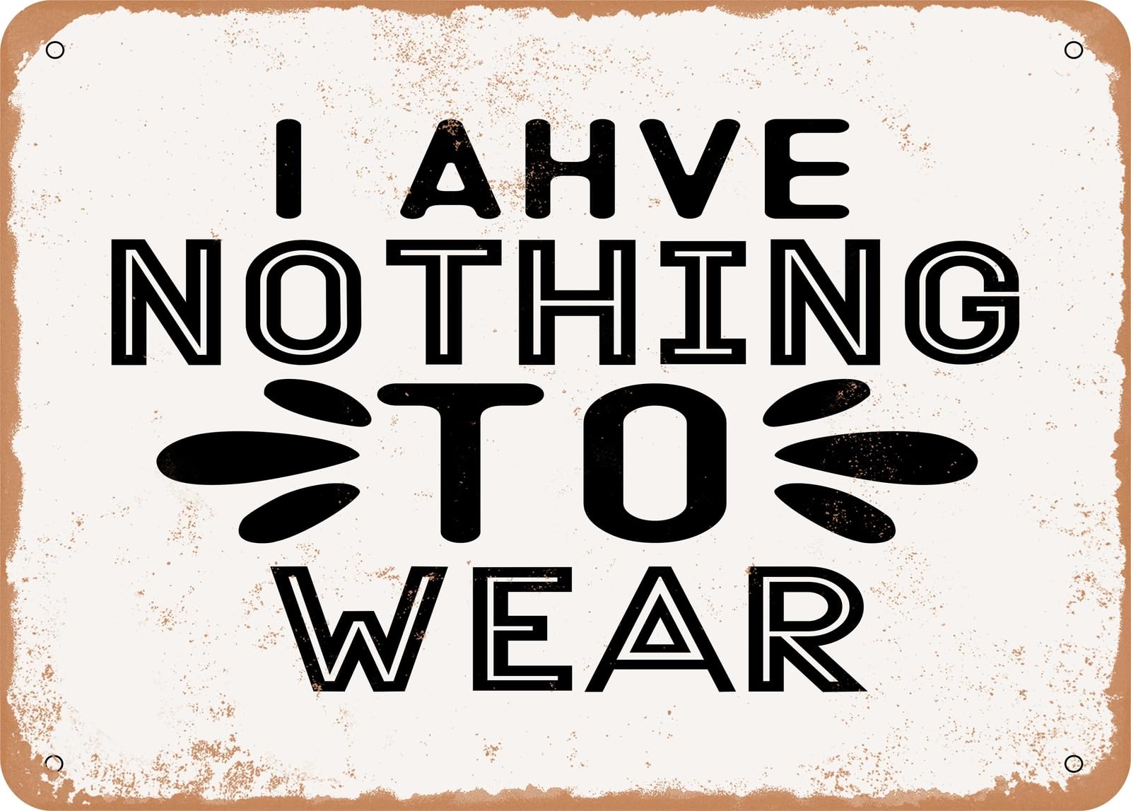 Miaomansenstore Metal Sign - I Have Nothing To Wear - Vintage Look Sign Home Decor