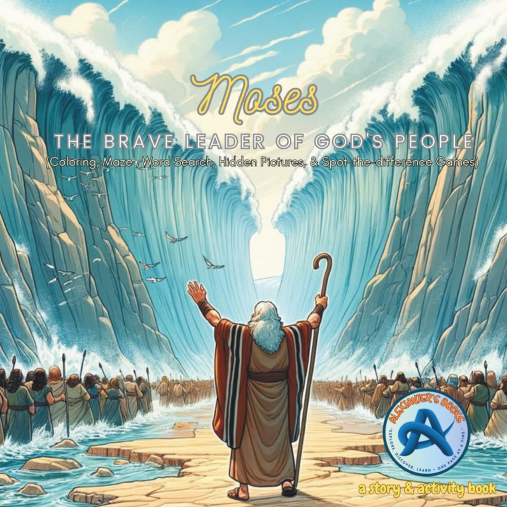 Bible Activity Book : Moses : The Brave Leader of God's People: (Coloring, Maze , Word Search, Hidden Pictures, & Spot-the-difference Games) (Alexianjer's Books Story and Activity Book)