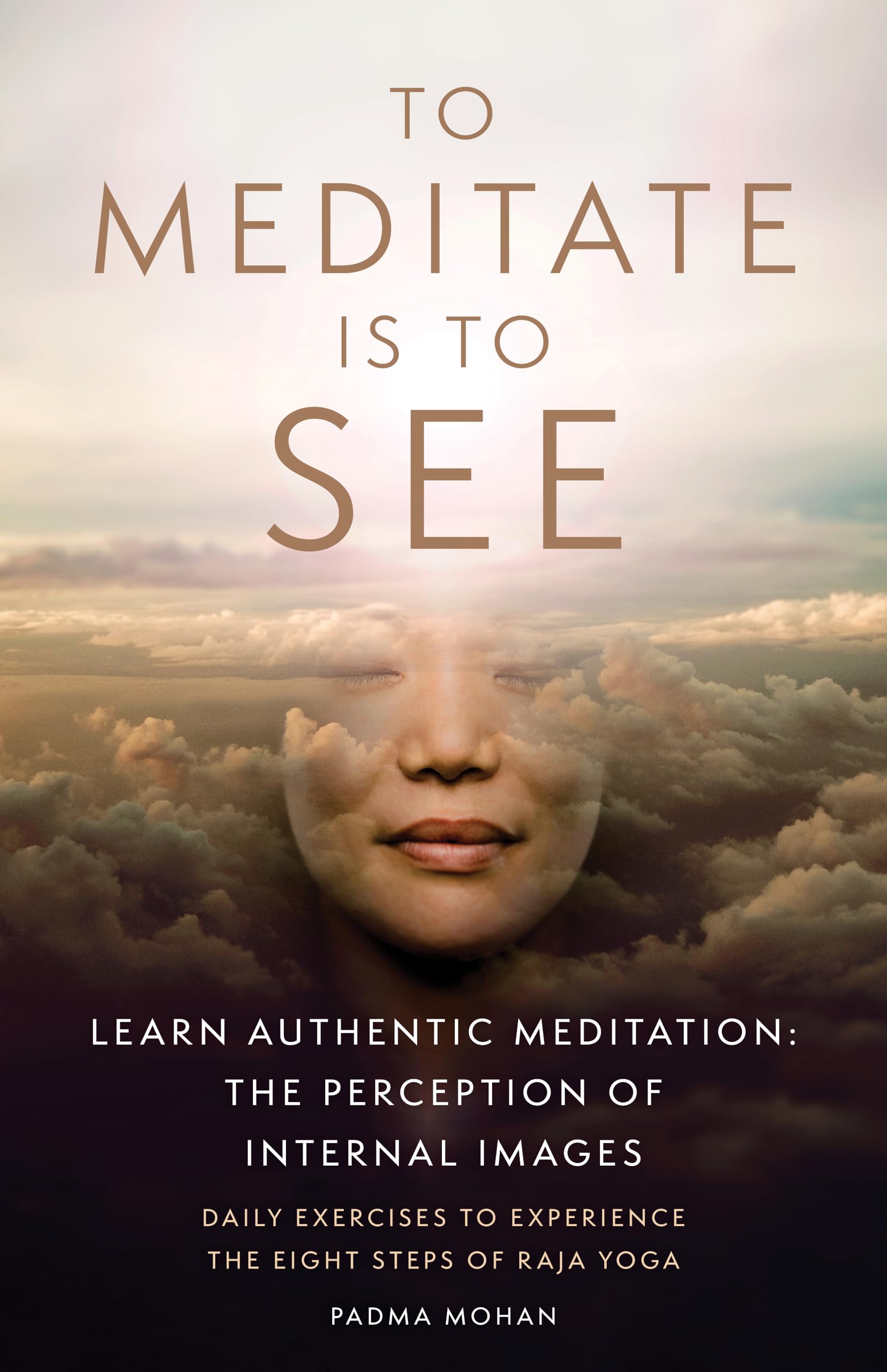 To Meditate is to See: Learn Authentic Meditation: the Perception of Internal Images