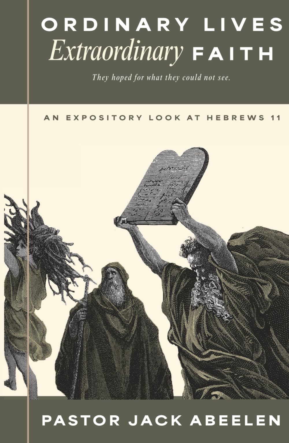 Ordinary Lives...Extraordinary Faith: An expository look at Hebrews 11