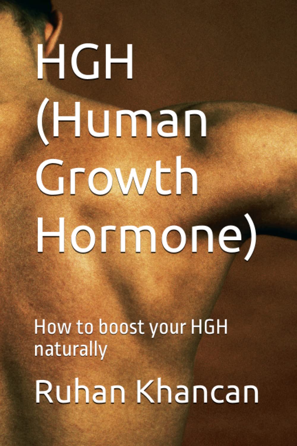 HGH (Human Growth Hormone): How to boost your HGH naturally Paperback – March 7, 2023