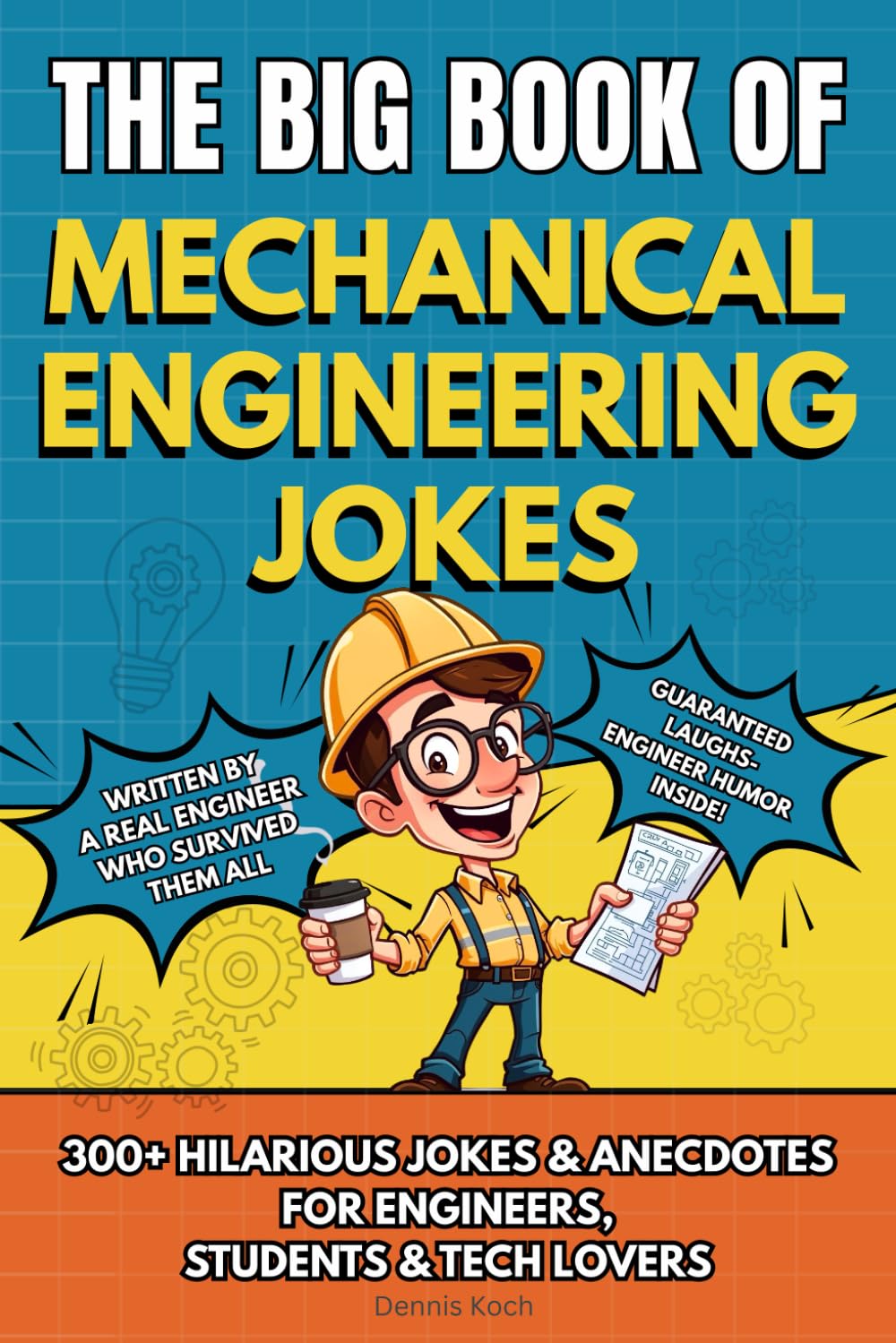 THE BIG BOOK OF MECHANICAL ENGINEERING JOKES: 300+ Hilarious Jokes, Stories & Anecdotes for Mechanical Engineers, Students & Tech Lovers (The Big Book of Technical Jokes)