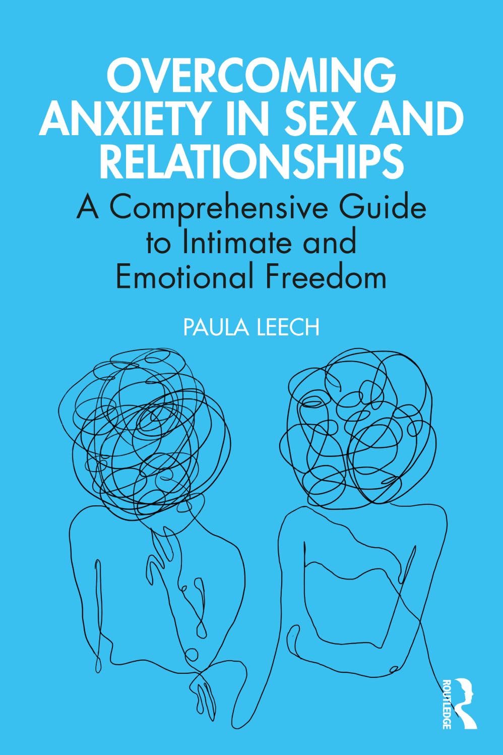 Overcoming Anxiety in Sex and Relationships: A Comprehensive Guide to Intimate and Emotional Freedom