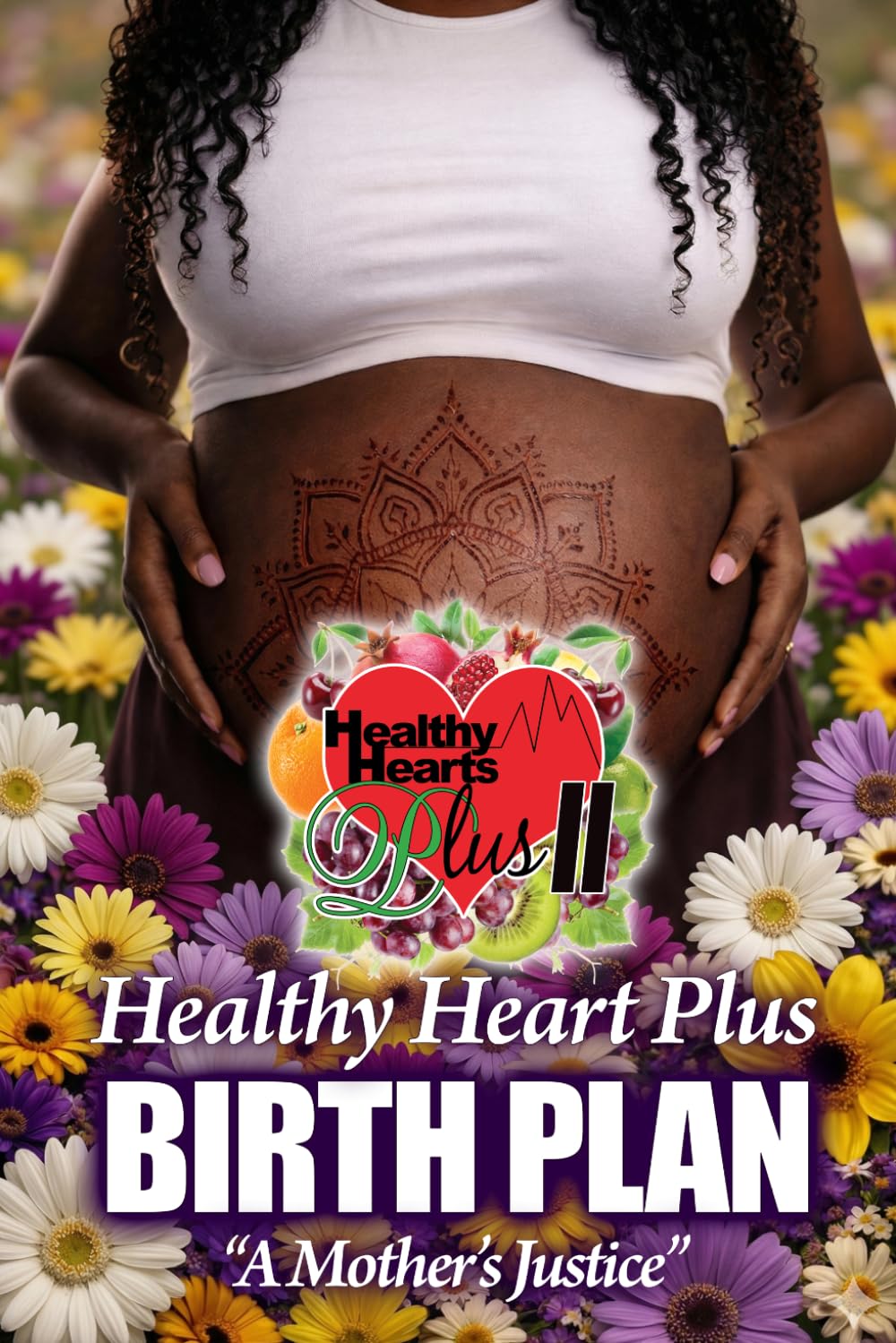 Healthy Heart Plus Birth Plan: "A Mother's Justice"