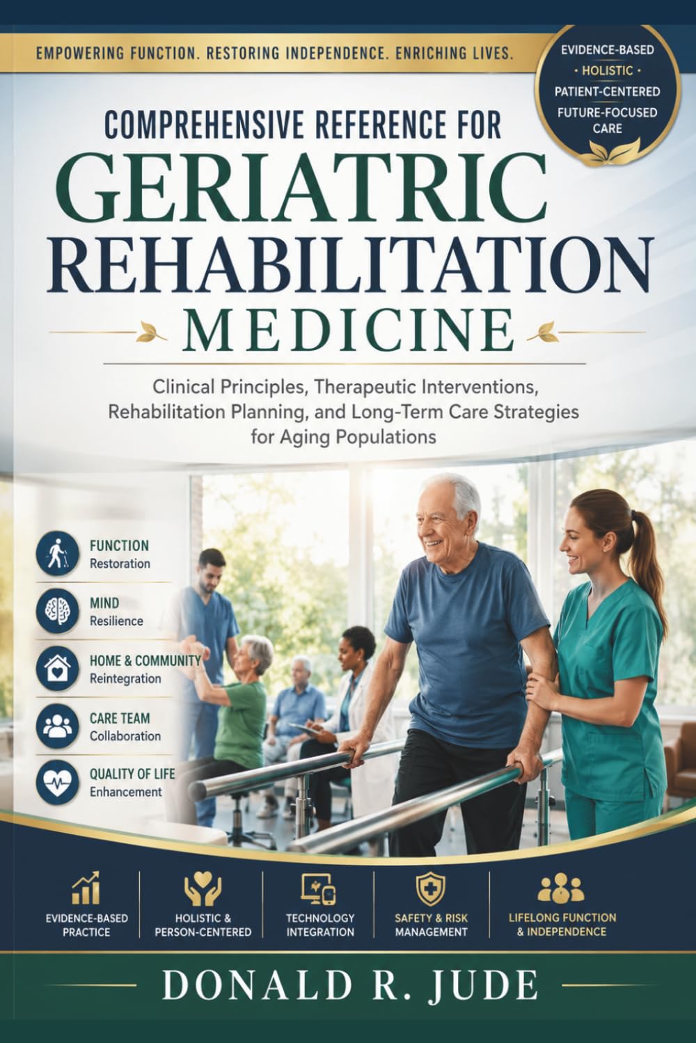 Comprehensive Reference for Geriatric Rehabilitation Medicine: Clinical Principles, Therapeutic Interventions, Rehabilitation Planning, and Long-Term Care Strategies for Aging Populations