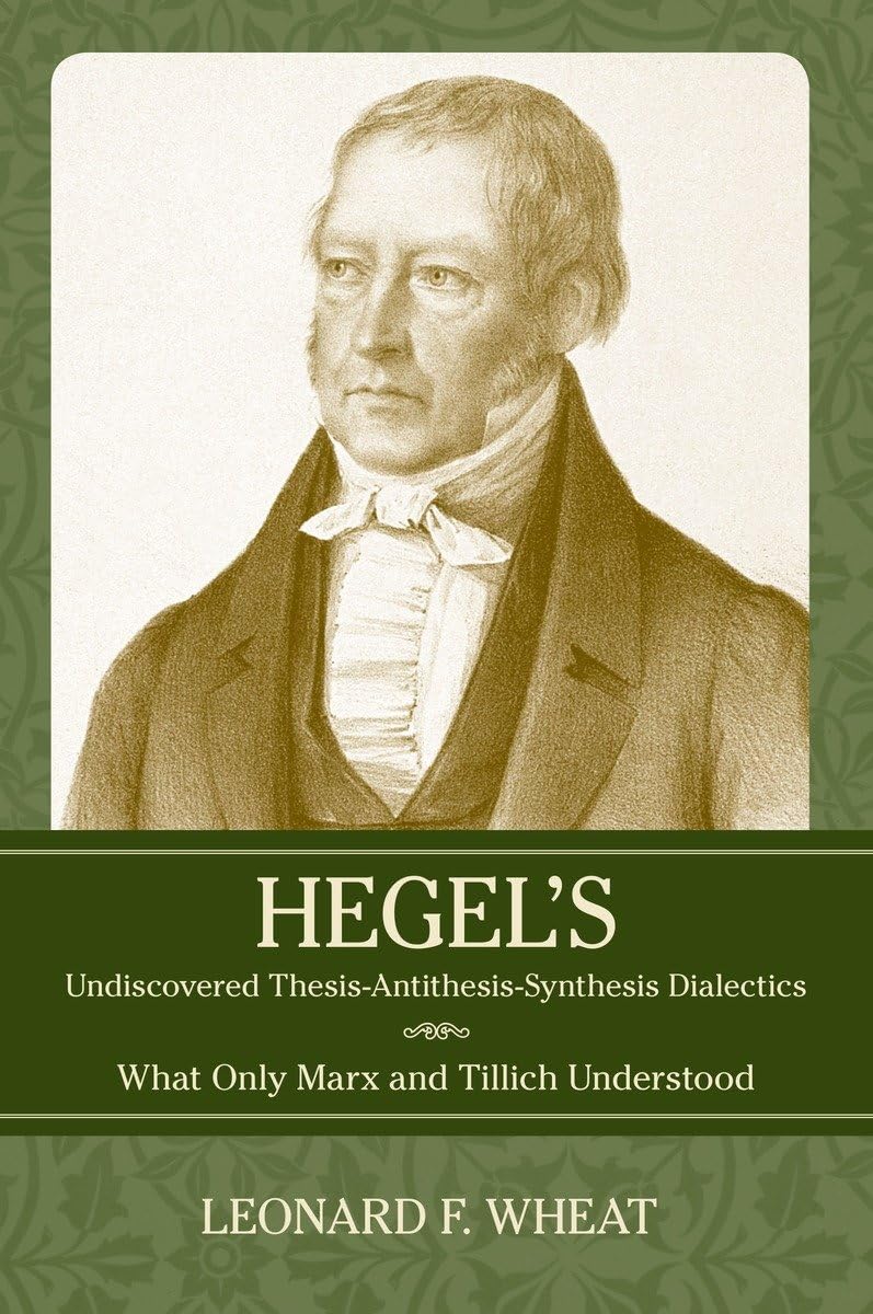 Buy Hegel's Undiscovered Thesis-Antithesis-Synthesis Dialectics: What Only Marx and Tillich Understood — BookShops.in