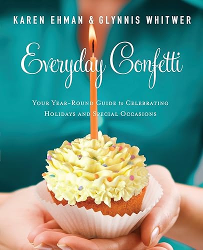 Everyday Confetti: Your Year-Round Guide to Celebrating Holidays and Special