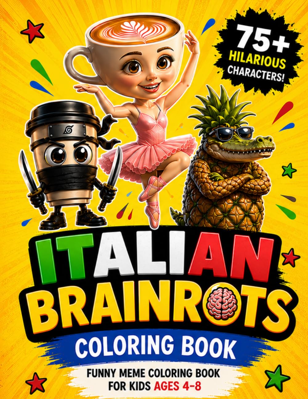 Italian Brainrots Coloring Book: 75+ Funny Viral Meme Characters for Kids Ages 4–8 | Silly, Weird & Hilarious Coloring Fun