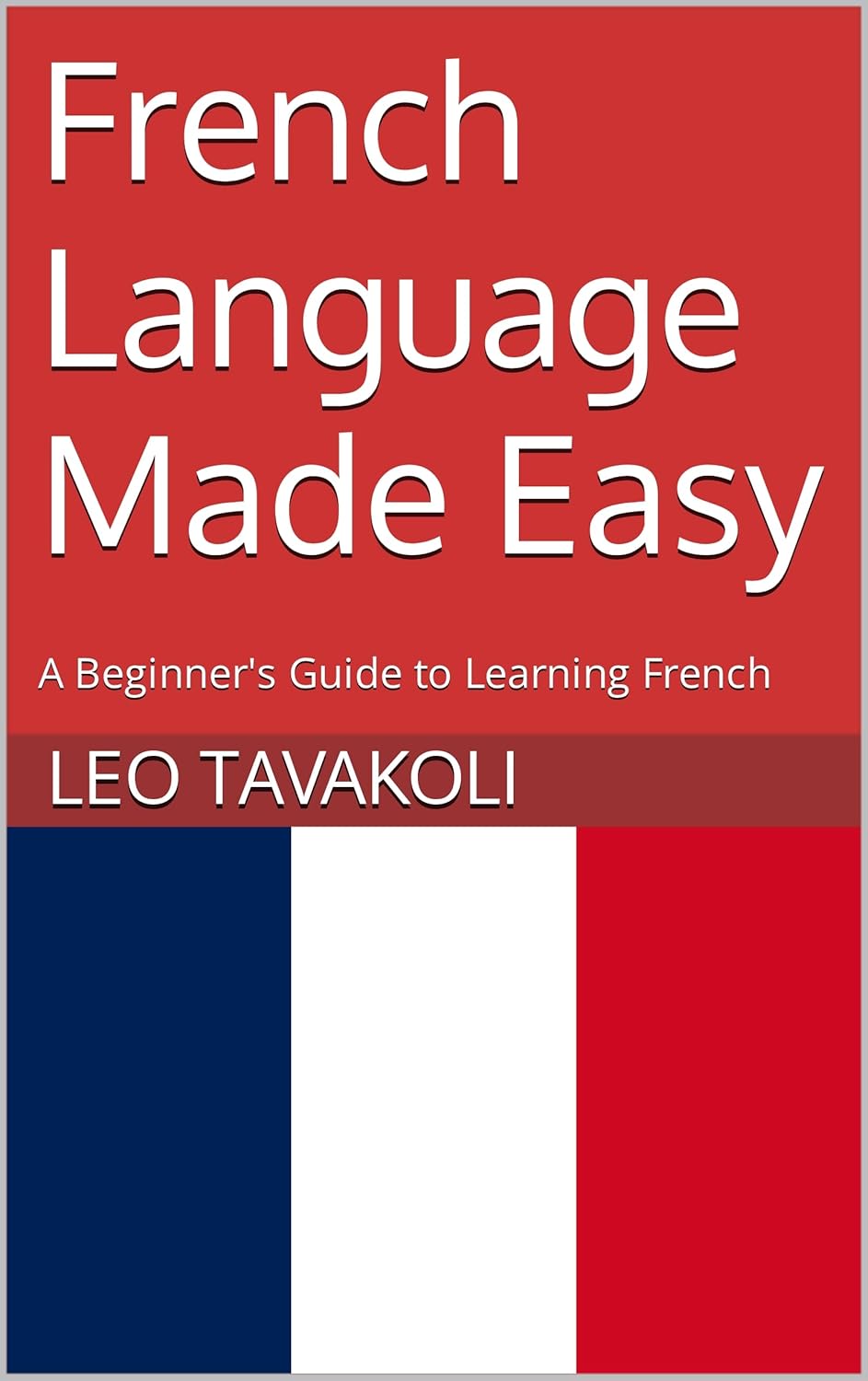 French Language Made Easy A Beginner's Guide to Learning