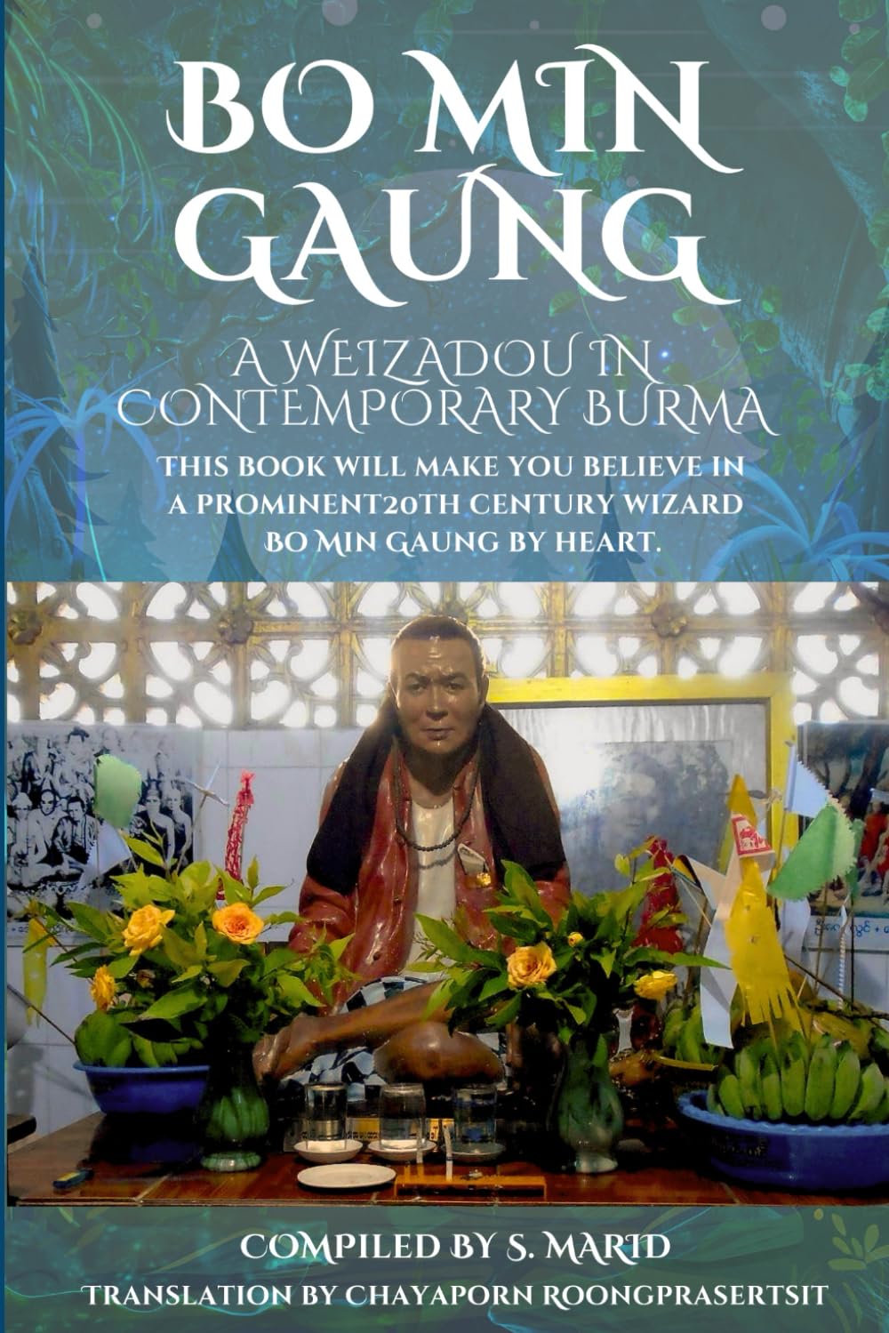 Bo Min Gaung A Weizadou in Contemporary Burma: This book will make you believe in a prominent 20th century weizza Bo Min Gaung by heart.