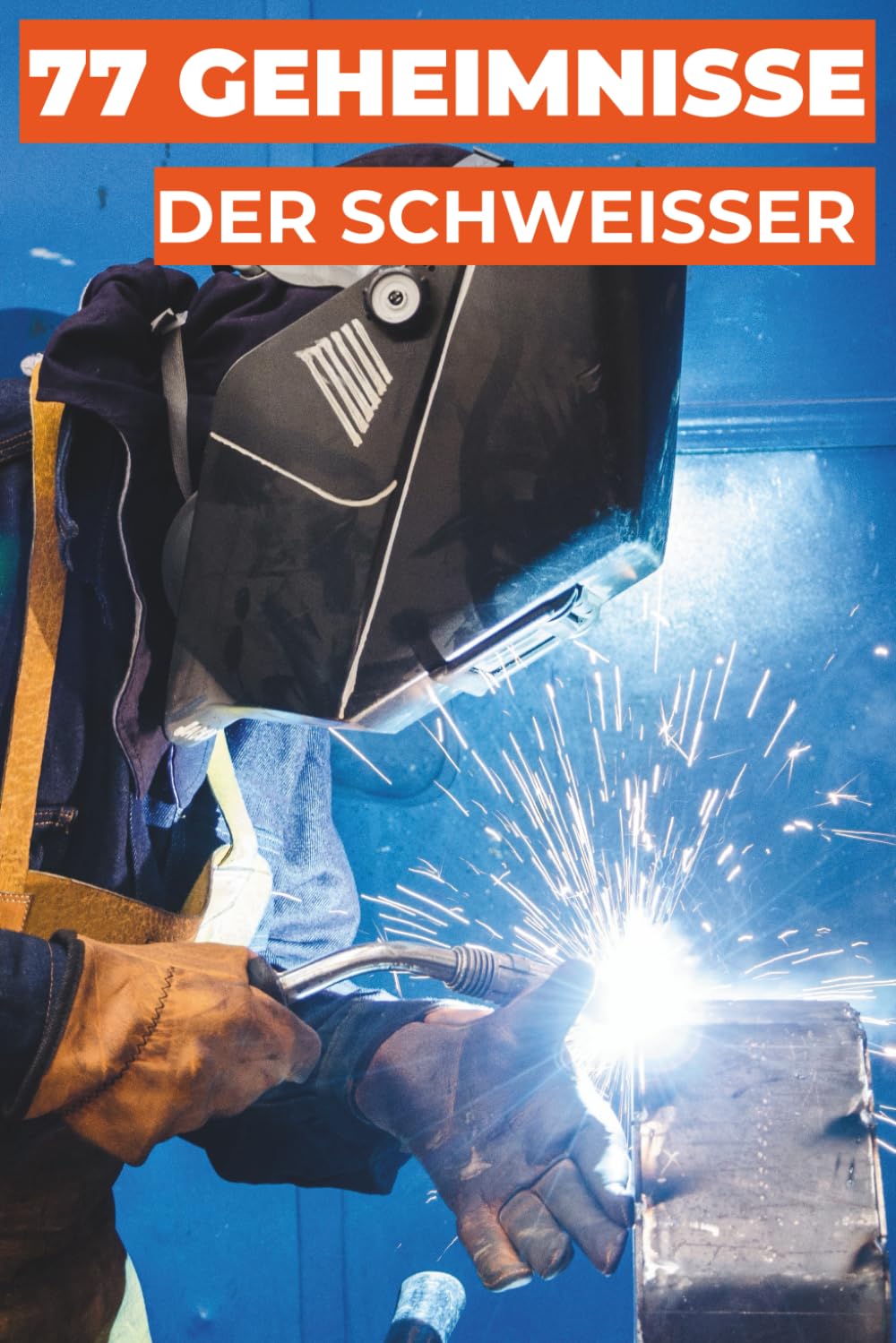 77 GEHEIMNISSE DER SCHWEISSER