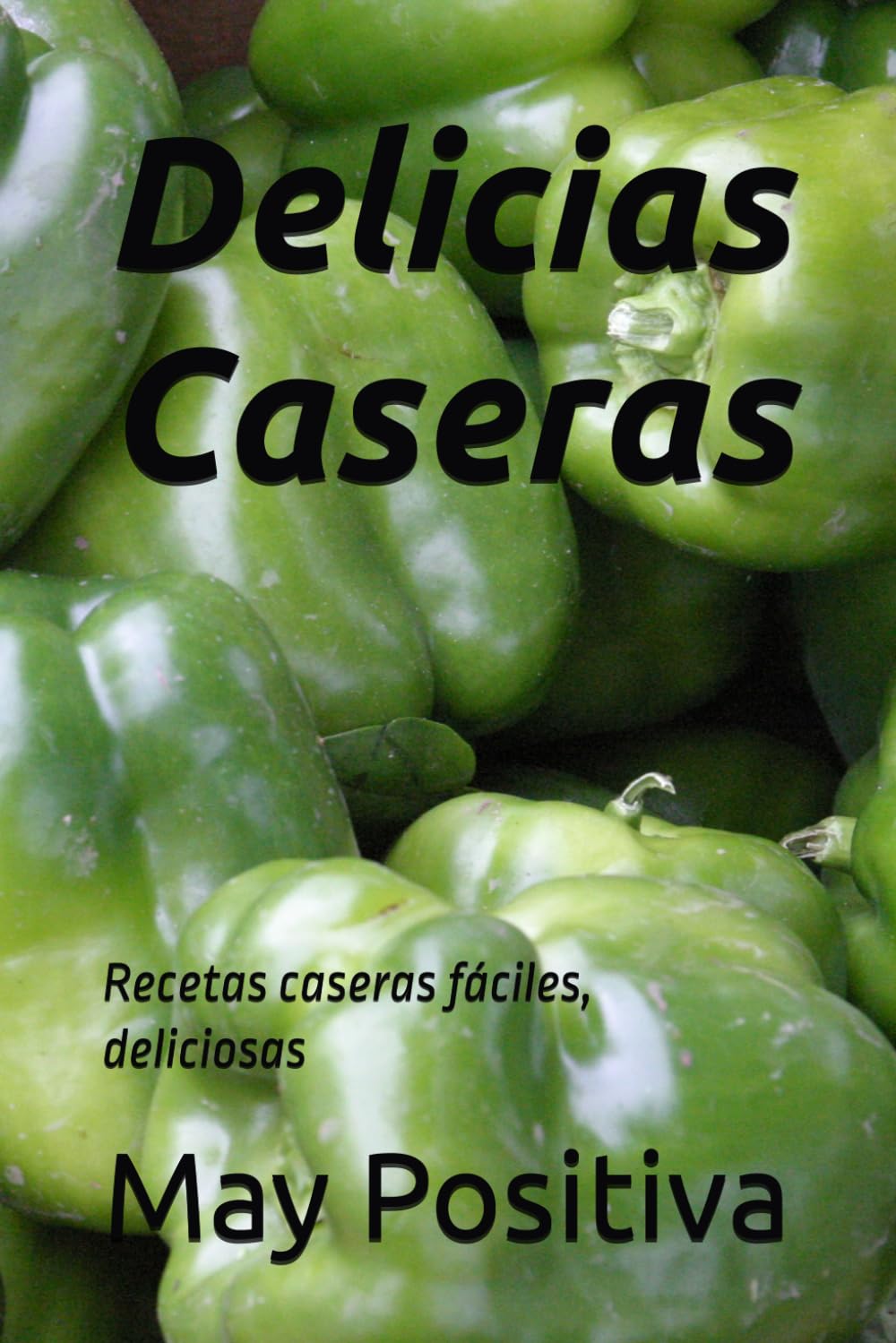 Delicias Caseras: Recetas caseras fáciles, deliciosas
