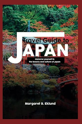 Travel Guide to Japan 2023 Immerse Yourself in the Beauty and Culture of Japan