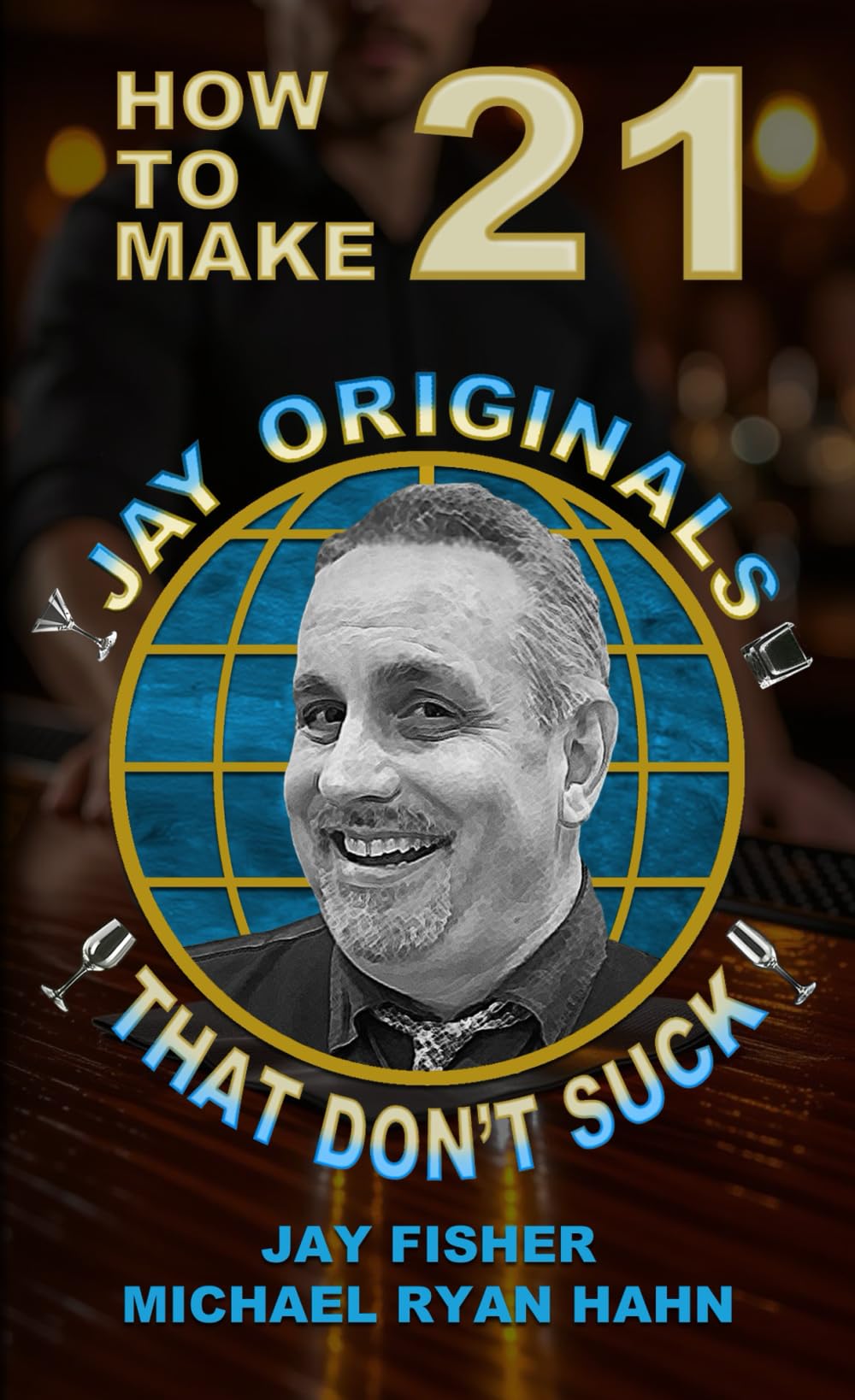 How to Make 21 Jay Originals That Don't Suck (How to Make 21 Drinks That Don't Suck)