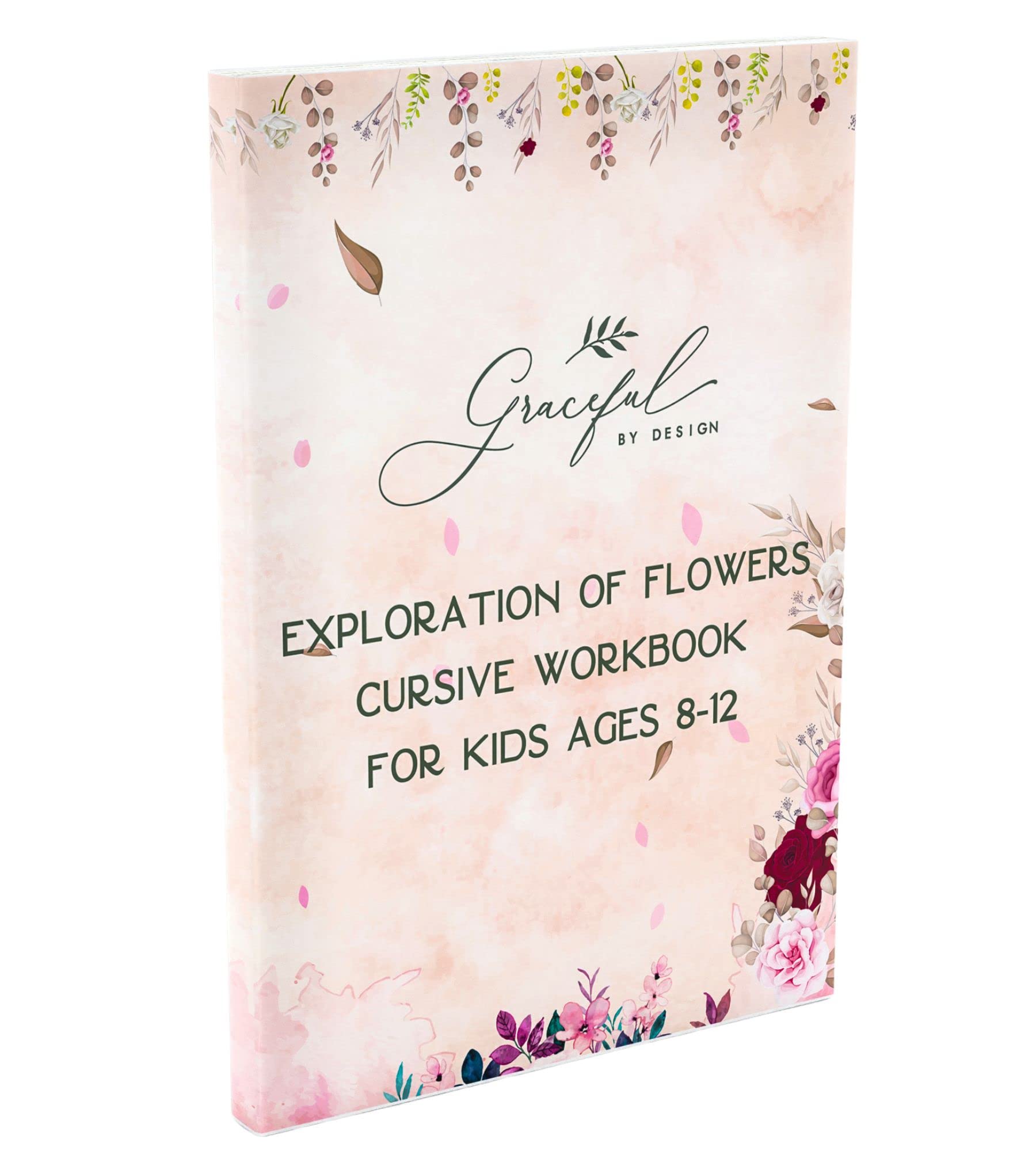 Exploration of Flowers Cursive Workbook for Kids Ages 8-12: A Handwriting Practice Book (Graceful By Design's Cursive Workbooks)
