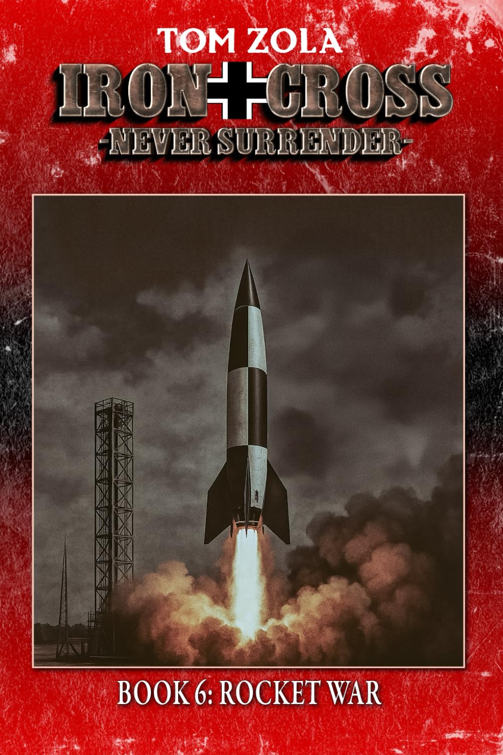 Iron Cross – Never Surrender! Book 6: Rocket War (Alternate History Novel) (Alternate History Series "Iron Cross – Never Surrender!")