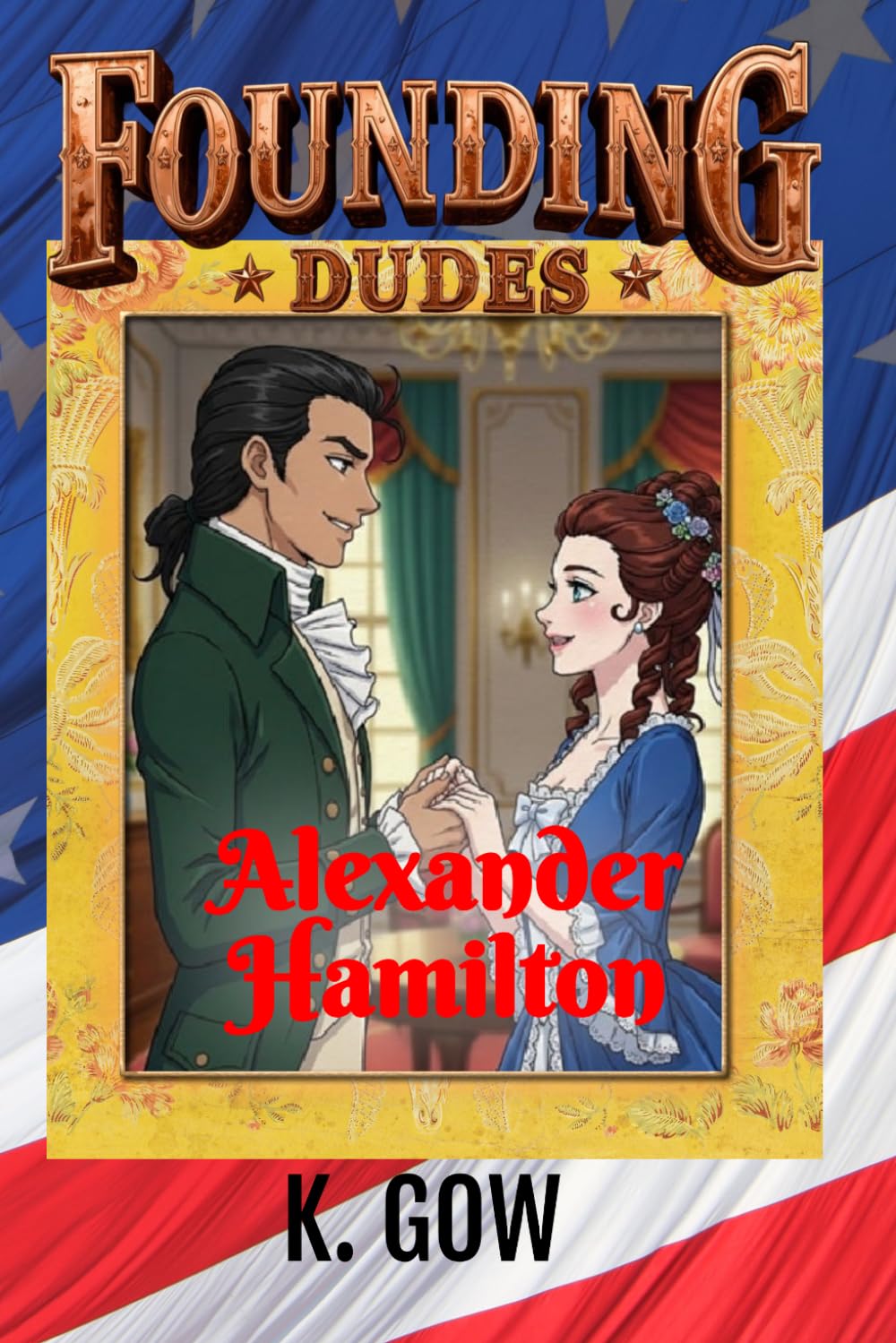 Founding Dudes: Alexander Hamilton: 7