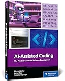 AI-Assisted Coding: A Practical Guide to Boosting Software Development with ChatGPT, GitHub Copilot, Ollama, Aider, and Beyond (Rheinwerk Computing)