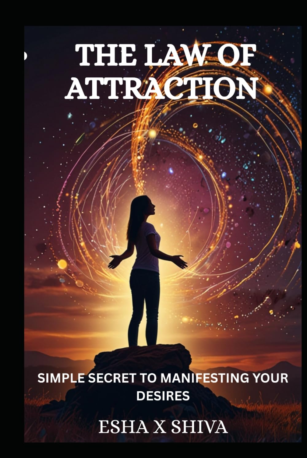 The Law of Attraction : Simple Secret to Manifesting Your Desires (The 12 Laws of the Universe)