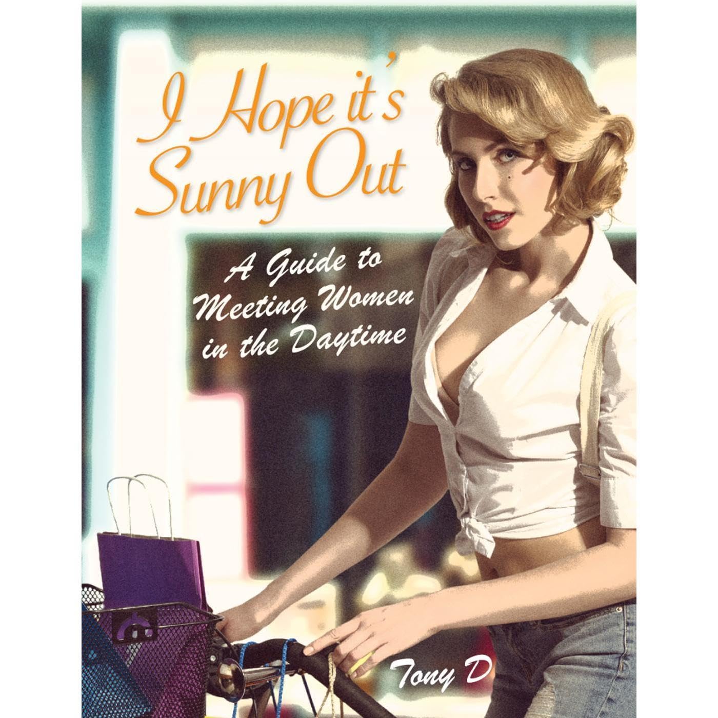 I Hope it's Sunny Out - A Guide to Meeting Women in the Day Time
