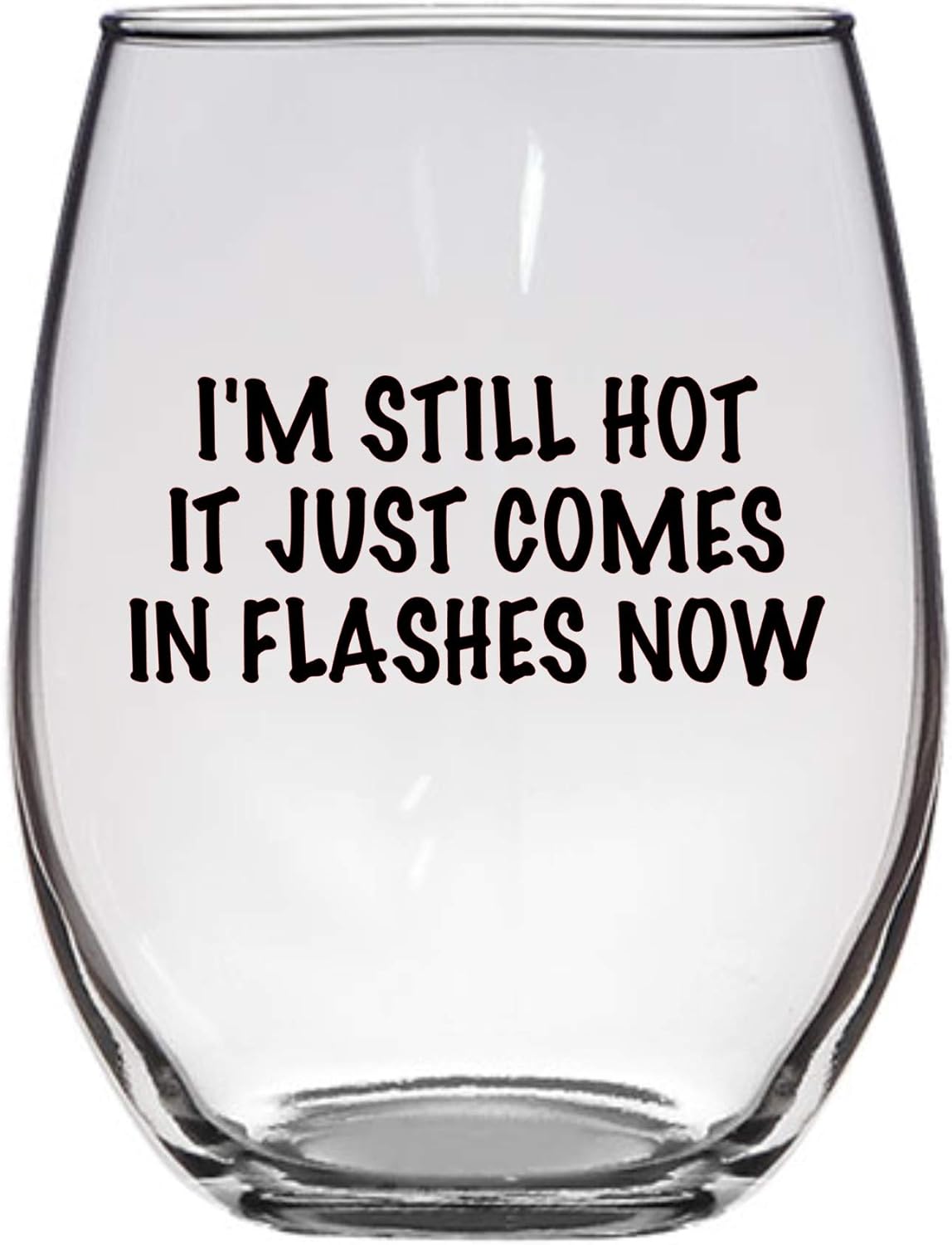 I'm Still Hot It Just Comes in Flashes Now Wine glass, 21