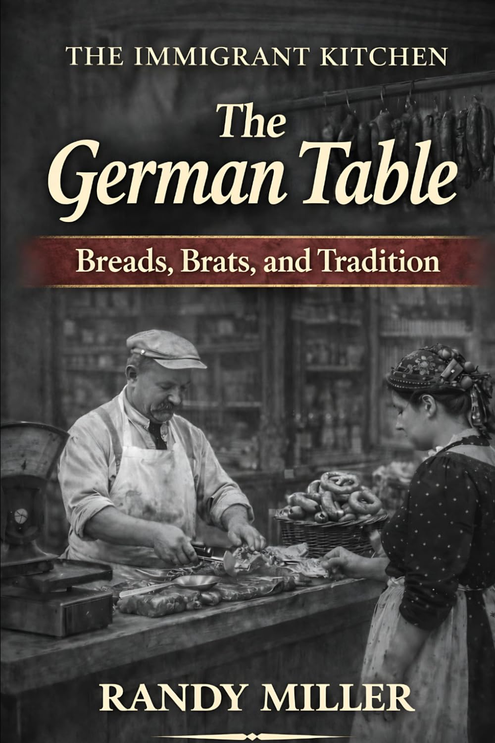 THE GERMAN TABLE: Breads, Brats, and Tradition (The Immigrant Kitchen)