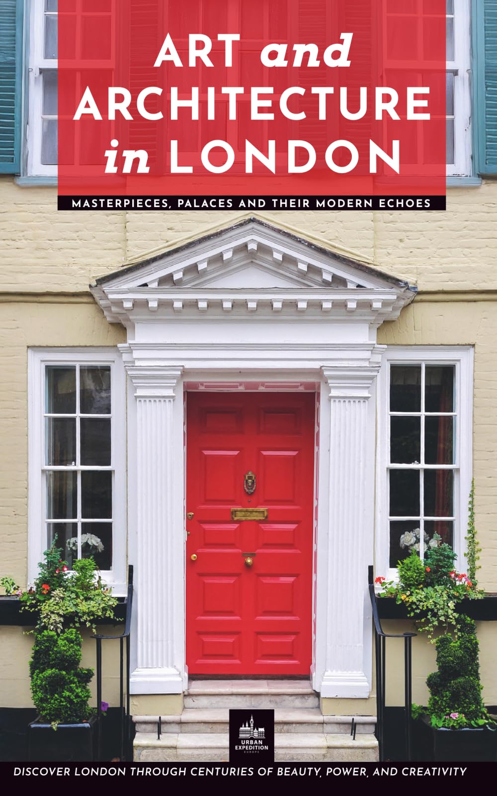 Art and Architecture in London: Masterpieces, Palaces and Their Modern Echoes (London Through Its Stories)